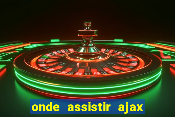 onde assistir ajax x fortuna sittard